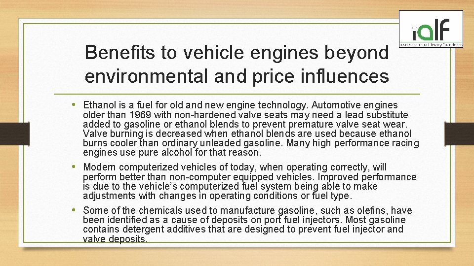 Benefits to vehicle engines beyond environmental and price influences • Ethanol is a fuel Benefits to vehicle engines beyond environmental and price influences • Ethanol is a fuel