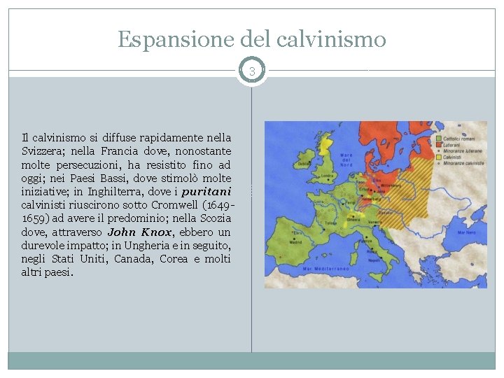 Espansione del calvinismo 3 Il calvinismo si diffuse rapidamente nella Svizzera; nella Francia dove,