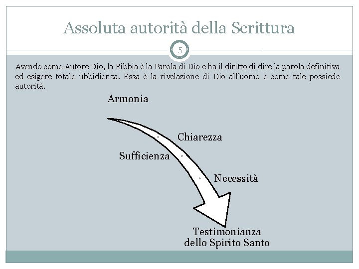 Assoluta autorità della Scrittura 5 Avendo come Autore Dio, la Bibbia è la Parola