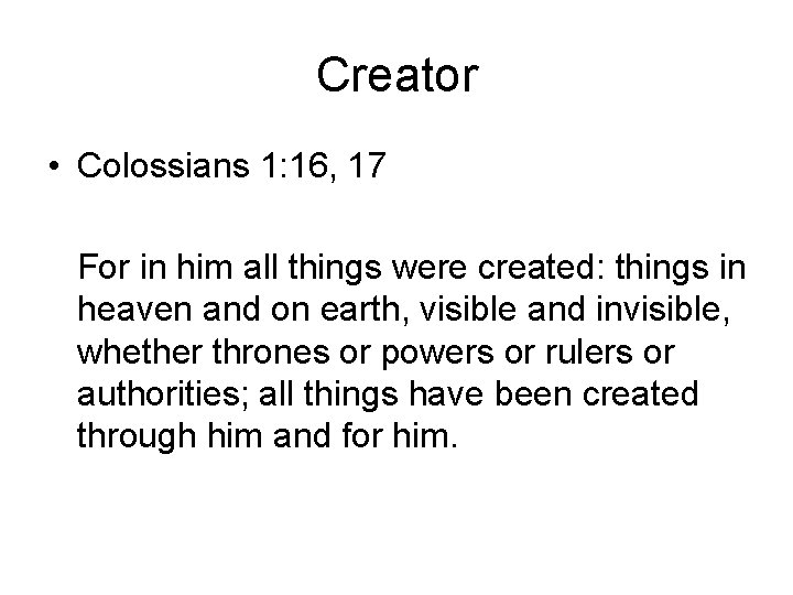 Creator • Colossians 1: 16, 17 For in him all things were created: things