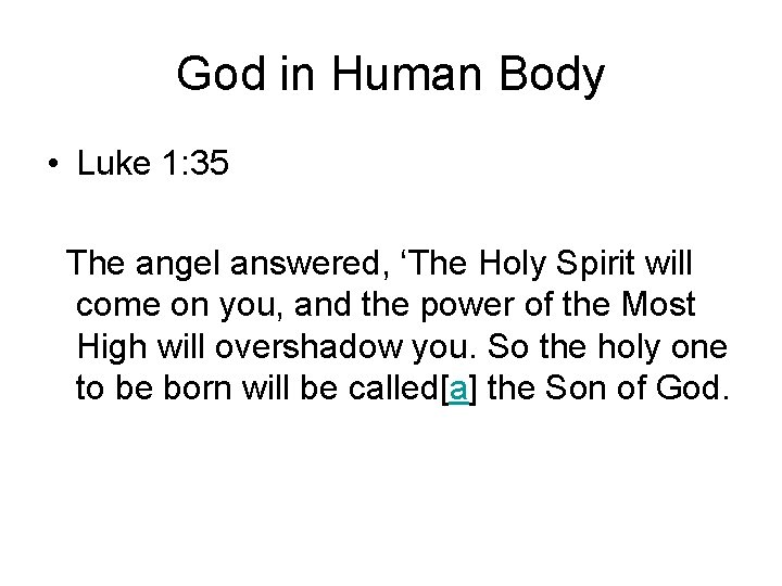 God in Human Body • Luke 1: 35 The angel answered, ‘The Holy Spirit