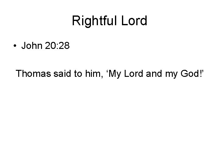 Rightful Lord • John 20: 28 Thomas said to him, ‘My Lord and my