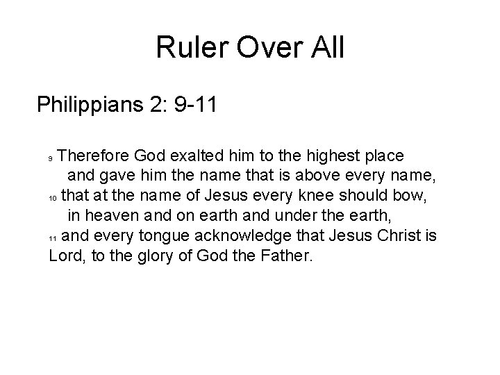 Ruler Over All Philippians 2: 9 -11 Therefore God exalted him to the highest