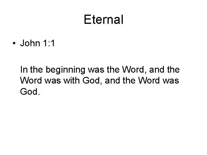 Eternal • John 1: 1 In the beginning was the Word, and the Word