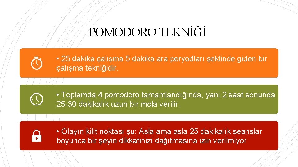 POMODORO TEKNİĞİ • 25 dakika çalışma 5 dakika ara peryodları şeklinde giden bir çalışma