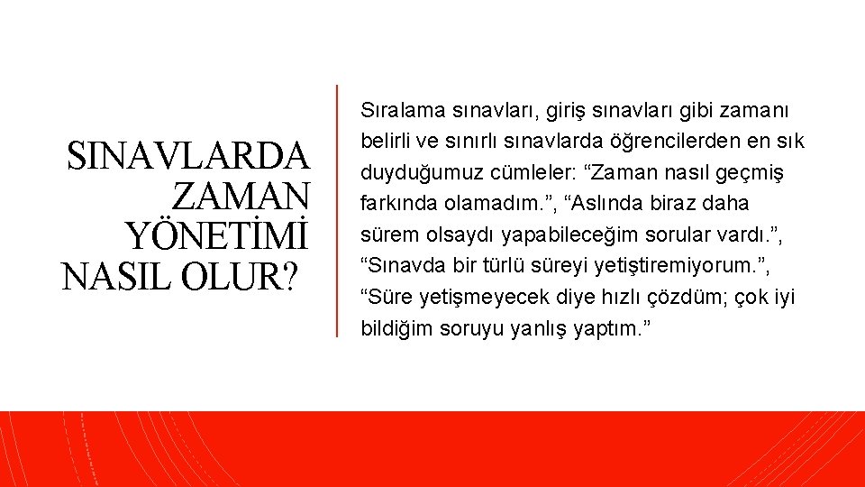 SINAVLARDA ZAMAN YÖNETİMİ NASIL OLUR? Sıralama sınavları, giriş sınavları gibi zamanı belirli ve sınırlı