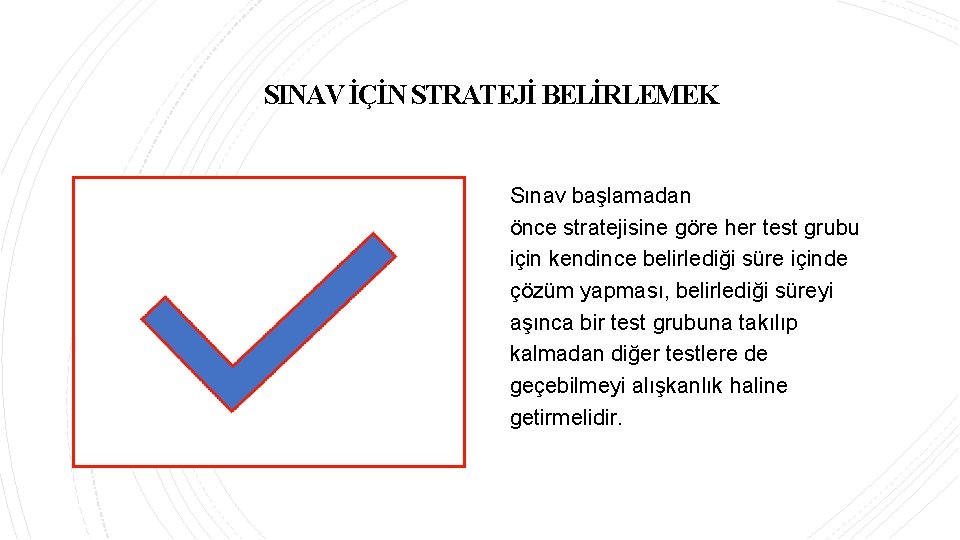 SINAV İÇİN STRATEJİ BELİRLEMEK Sınav başlamadan önce stratejisine göre her test grubu için kendince