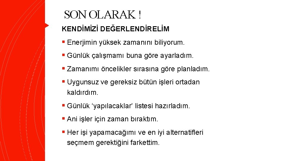 SON OLARAK ! KENDİMİZİ DEĞERLENDİRELİM § Enerjimin yüksek zamanını biliyorum. § Günlük çalışmamı buna