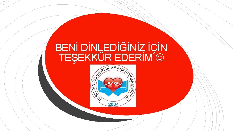 BENİ DİNLEDİĞİNİZ İÇİN TEŞEKKÜR EDERİM 