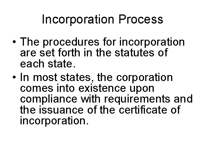 Incorporation Process • The procedures for incorporation are set forth in the statutes of