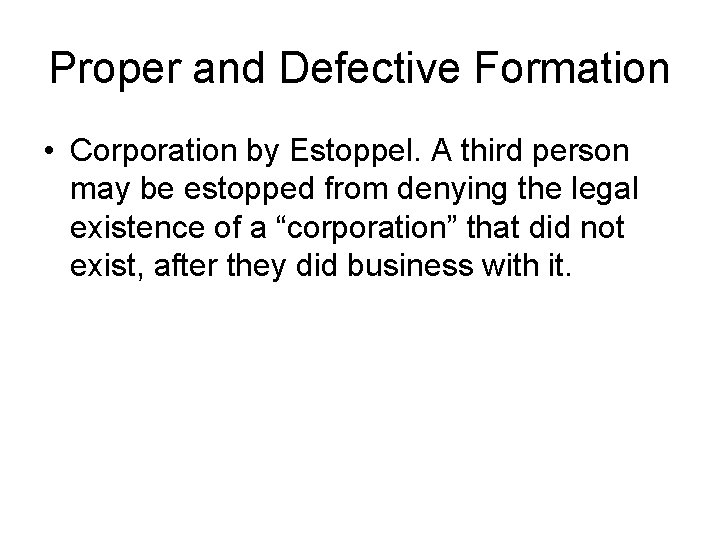 Proper and Defective Formation • Corporation by Estoppel. A third person may be estopped