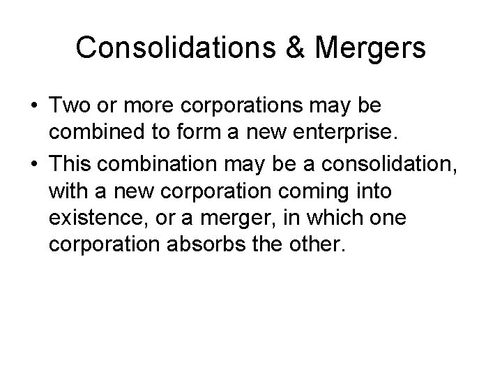 Consolidations & Mergers • Two or more corporations may be combined to form a