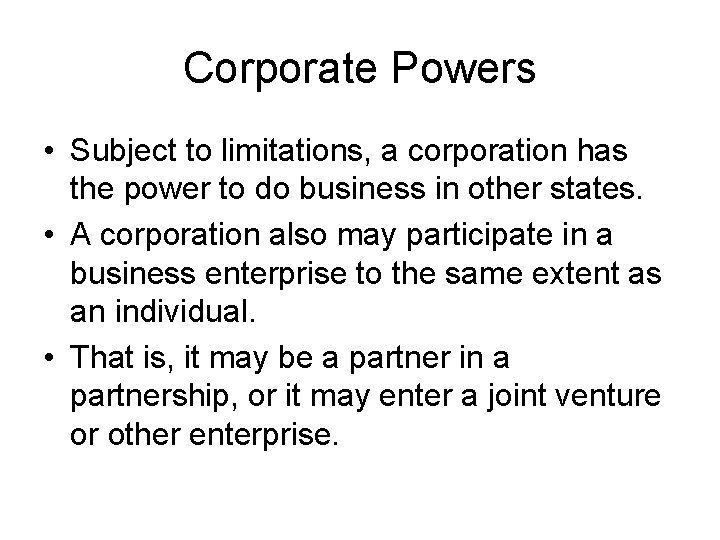 Corporate Powers • Subject to limitations, a corporation has the power to do business