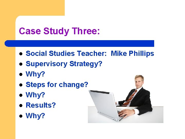 Case Study Three: l l l l Social Studies Teacher: Mike Phillips Supervisory Strategy?