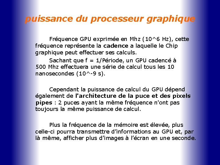 puissance du processeur graphique Fréquence GPU exprimée en Mhz (10^6 Hz), cette fréquence représente