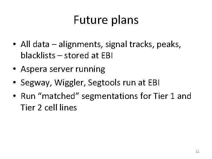 Future plans • All data – alignments, signal tracks, peaks, blacklists – stored at