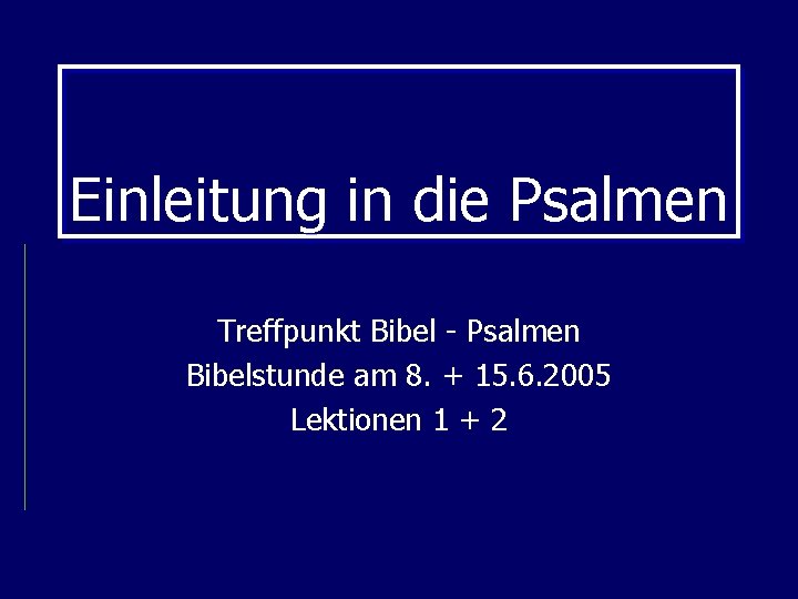 Einleitung in die Psalmen Treffpunkt Bibel - Psalmen Bibelstunde am 8. + 15. 6.