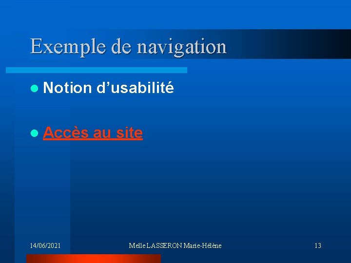 Exemple de navigation l Notion d’usabilité l Accès au site 14/06/2021 Melle LASSERON Marie-Hélène