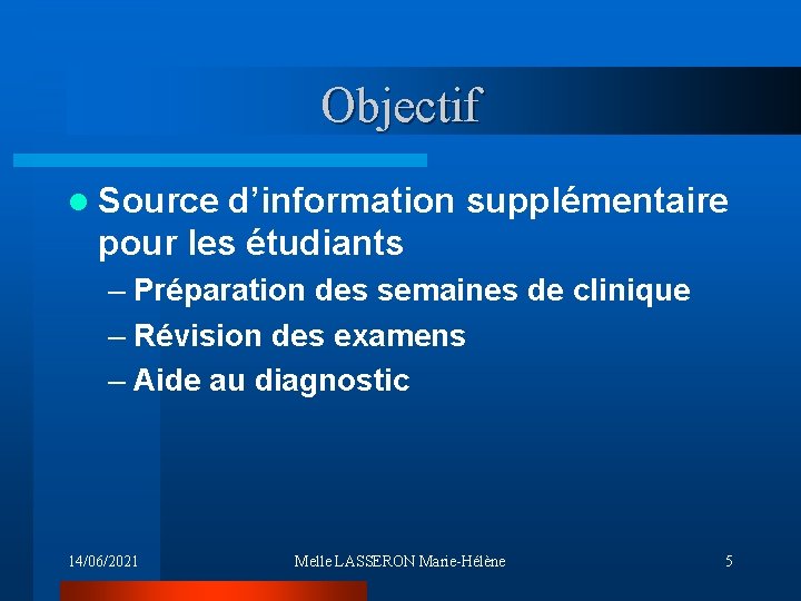 Objectif l Source d’information supplémentaire pour les étudiants – Préparation des semaines de clinique