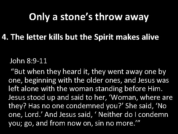 Only a stone’s throw away 4. The letter kills but the Spirit makes alive