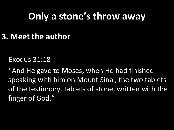 Only a stone’s throw away 3. Meet the author Exodus 31: 18 “And He