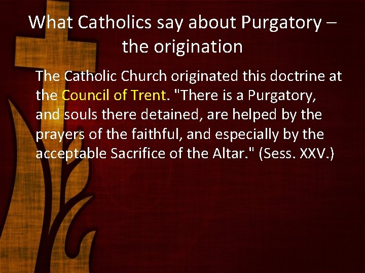 What Catholics say about Purgatory – the origination The Catholic Church originated this doctrine