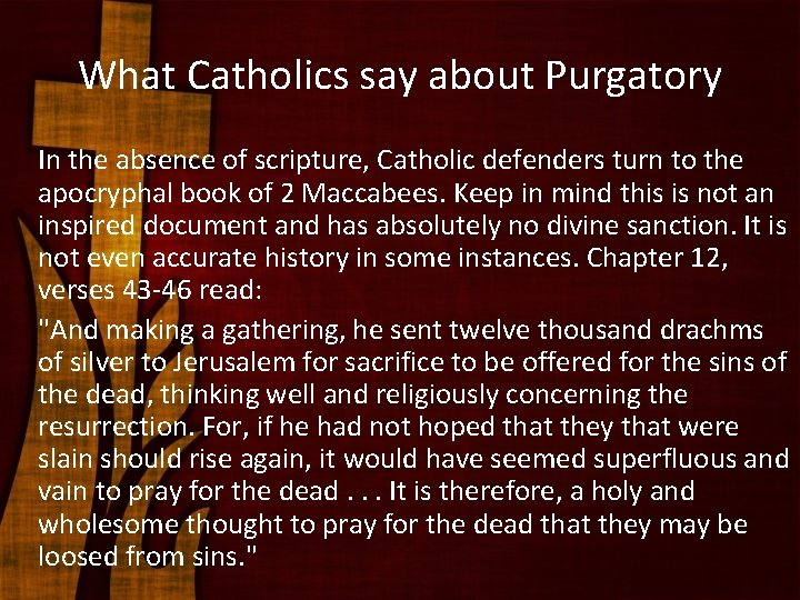 What Catholics say about Purgatory In the absence of scripture, Catholic defenders turn to