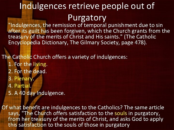 Indulgences retrieve people out of Purgatory "Indulgences, the remission of temporal punishment due to