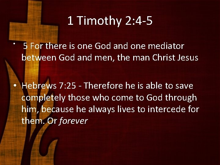 1 Timothy 2: 4 -5 • 5 For there is one God and one