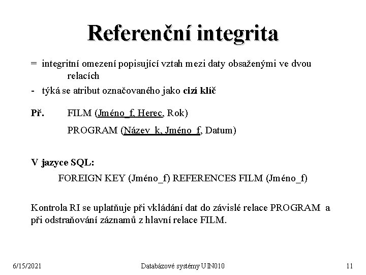 Referenční integrita = integritní omezení popisující vztah mezi daty obsaženými ve dvou relacích -