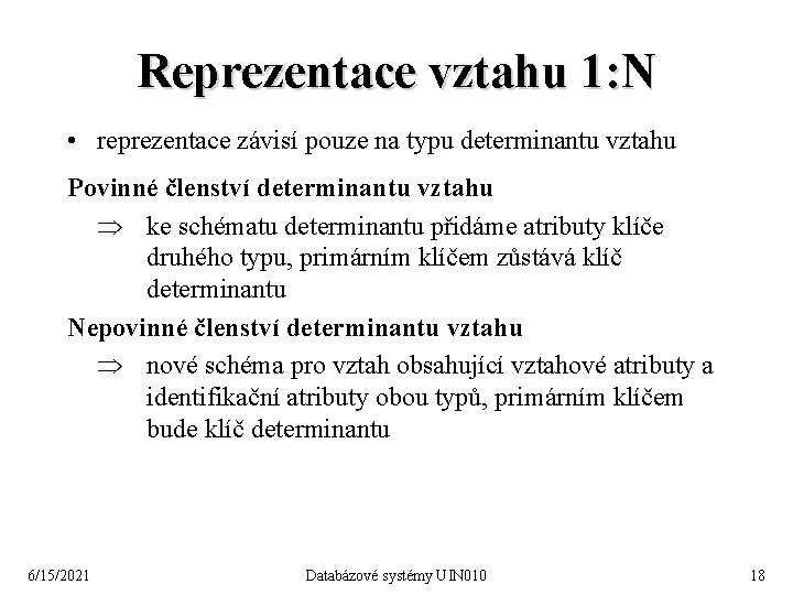 Reprezentace vztahu 1: N • reprezentace závisí pouze na typu determinantu vztahu Povinné členství