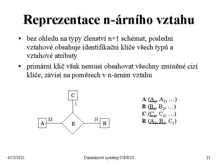 Reprezentace n-árního vztahu • bez ohledu na typy členství n+1 schémat, poslední vztahové obsahuje