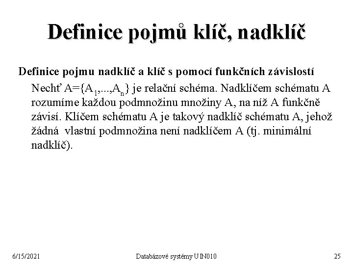 Definice pojmů klíč, nadklíč Definice pojmu nadklíč a klíč s pomocí funkčních závislostí Nechť