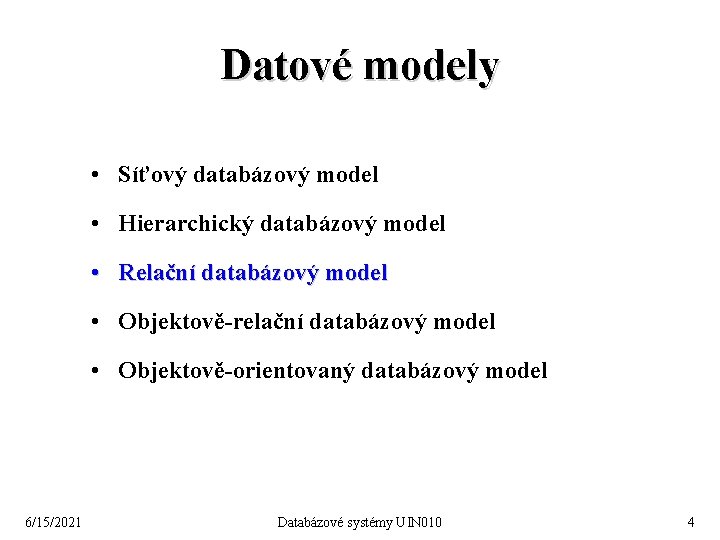 Datové modely • Síťový databázový model • Hierarchický databázový model • Relační databázový model