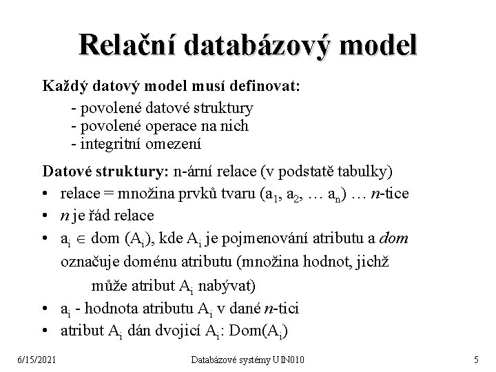 Relační databázový model Každý datový model musí definovat: - povolené datové struktury - povolené