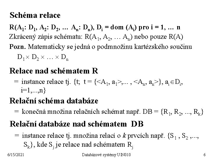 Schéma relace R(A 1: D 1, A 2: D 2, … An: Dn), Di