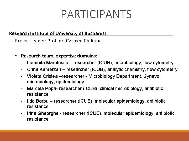 PARTICIPANTS Research Institute of University of Bucharest Project leader: Prof. dr. Carmen Chifiriuc •