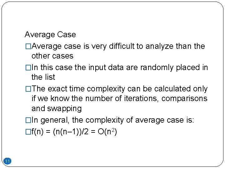 Average Case �Average case is very difficult to analyze than the other cases �In