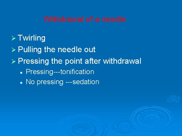 Withdrawal of a needle Ø Twirling Ø Pulling the needle out Ø Pressing the