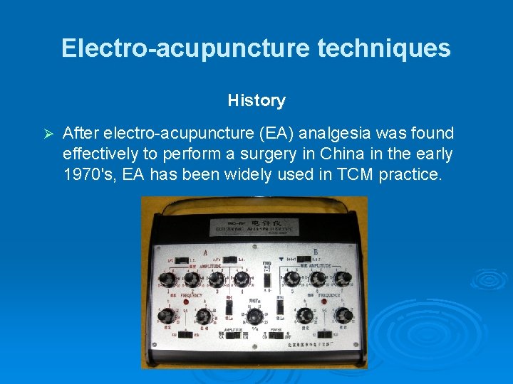 Electro-acupuncture techniques History Ø After electro-acupuncture (EA) analgesia was found effectively to perform a