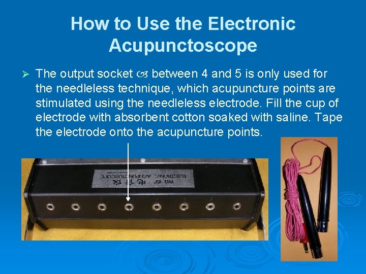 How to Use the Electronic Acupunctoscope Ø The output socket between 4 and 5