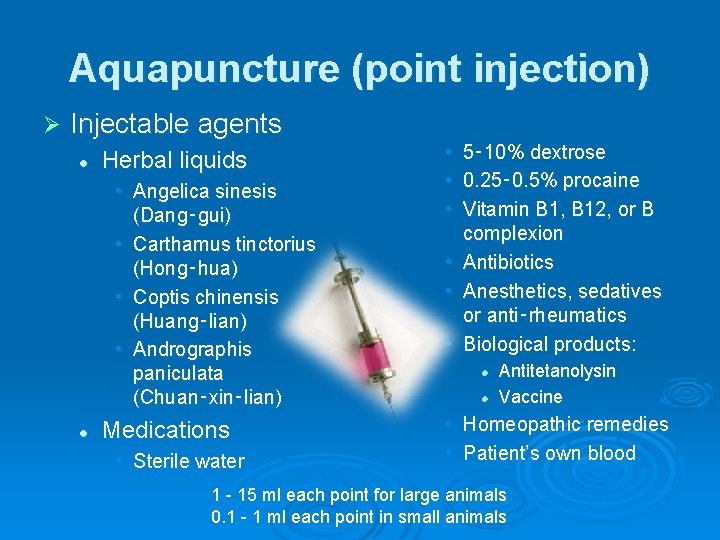 Aquapuncture (point injection) Ø Injectable agents l Herbal liquids • Angelica sinesis (Dang‑gui) •