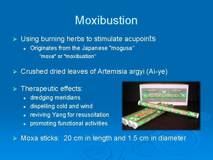 Moxibustion Ø Using burning herbs to stimulate acupoints l Originates from the Japanese "mogusa“