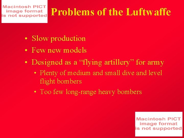 Problems of the Luftwaffe • Slow production • Few new models • Designed as