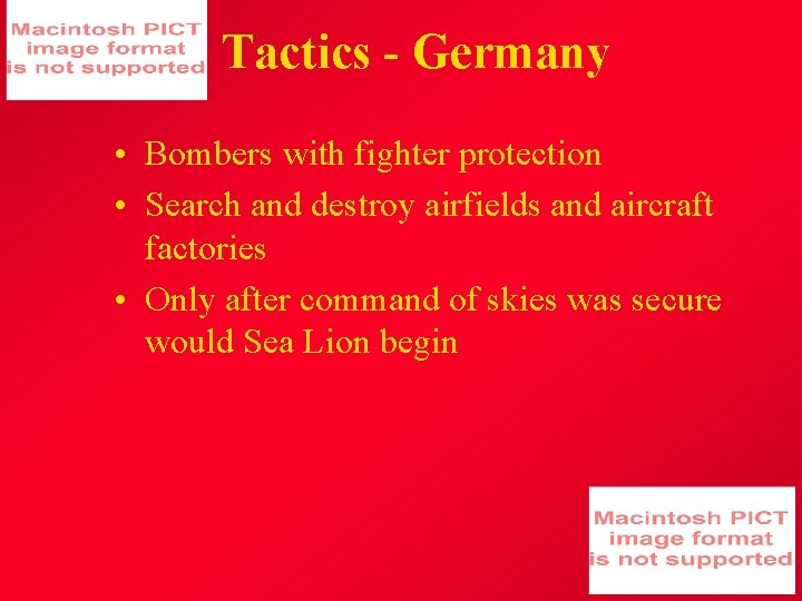 Tactics - Germany • Bombers with fighter protection • Search and destroy airfields and
