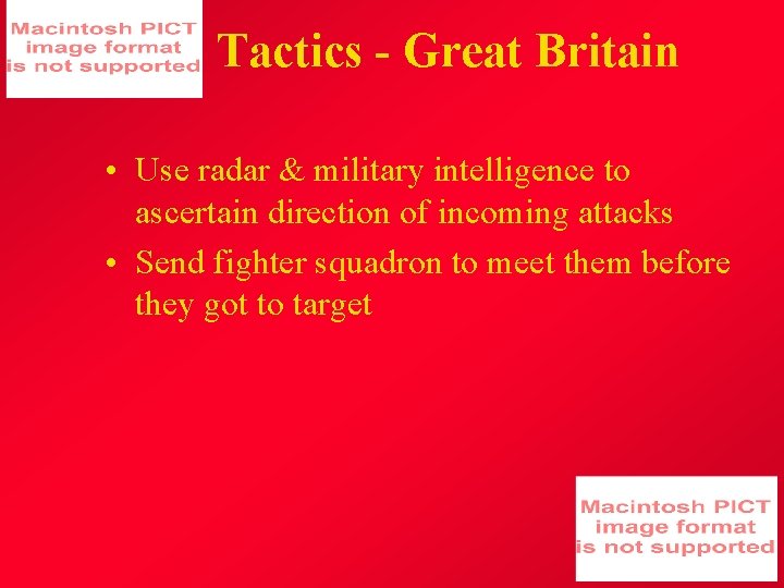 Tactics - Great Britain • Use radar & military intelligence to ascertain direction of