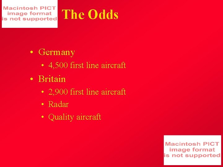 The Odds • Germany • 4, 500 first line aircraft • Britain • 2,