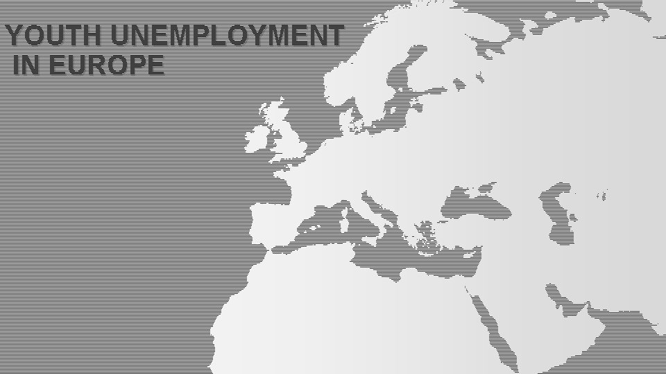 YOUTH UNEMPLOYMENT IN EUROPE 