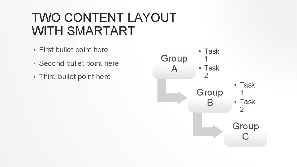 TWO CONTENT LAYOUT WITH SMARTART • First bullet point here • Second bullet point