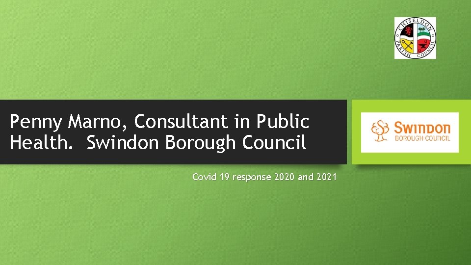 Penny Marno, Consultant in Public Health. Swindon Borough Council Covid 19 response 2020 and